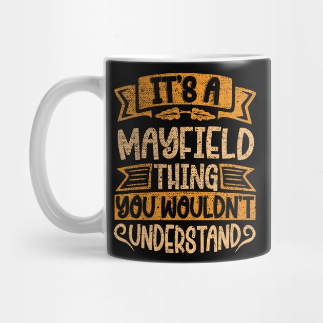 It's A MAYFIELD Thing You Wouldn't Understand by Jellydesgine